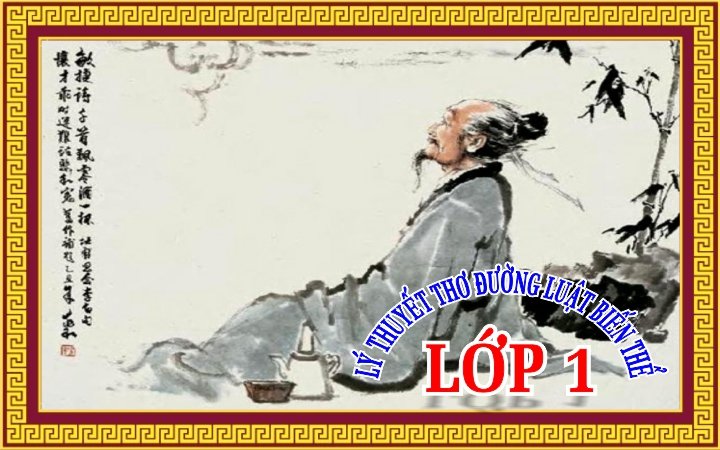 LÝ THUYẾT THƠ ĐƯỜNG LUẬT BIẾN THỂ LỚP 1