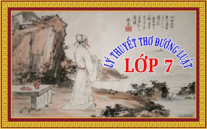 LÝ THUYẾT THƠ ĐƯỜNG LUẬT LỚP 7