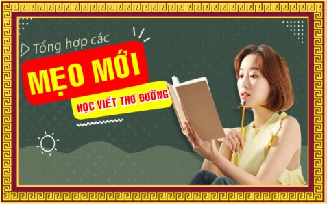 CÁC MẸO NHỎ CHO NGƯỜI MỚI BẮT ĐẦU HỌC THƠ ĐƯỜNG LUẬT