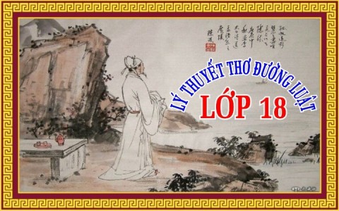 LÝ THUYẾT THƠ ĐƯỜNG LUẬT LỚP 18